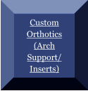 Custom Orthotics (Arch Support/ Inserts)